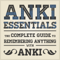 Anki Essentials - The Complete Guide to Remembering Anything with Anki